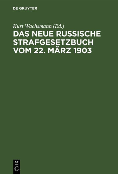 Das neue russische Strafgesetzbuch vom 22. März 1903: In der sich aus den Strafrechtsverordnungen im Verwaltungsgebiet Ober-Ost ergebenden Fassung