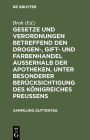 Gesetze und Verordnungen betreffend den Drogen-, Gift- und Farbenhandel ausserhalb der Apotheken, unter besonderer Berücksichtigung des Königreiches Preussens: Textausgabe mit Einleitung, Anmerkungen und Sachregister