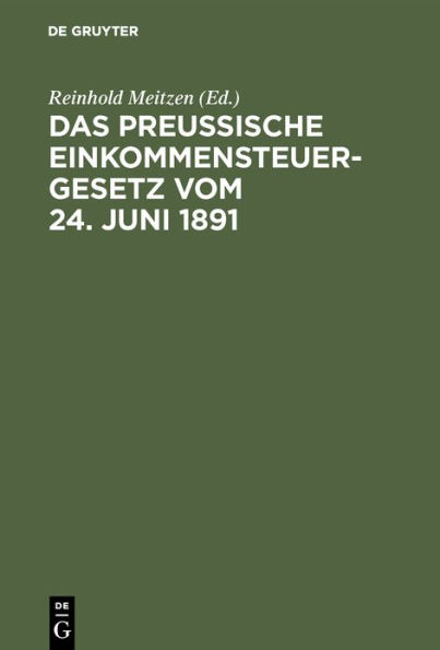 Das Preußische Einkommensteuergesetz vom 24. Juni 1891: Kommentar zum praktischen Gebrauch