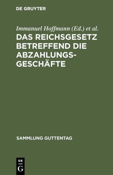 Das Reichsgesetz betreffend die Abzahlungsgeschäfte: vom 16. Mai 1894. Mit Einleitung, Anmerkungen und Sachregister