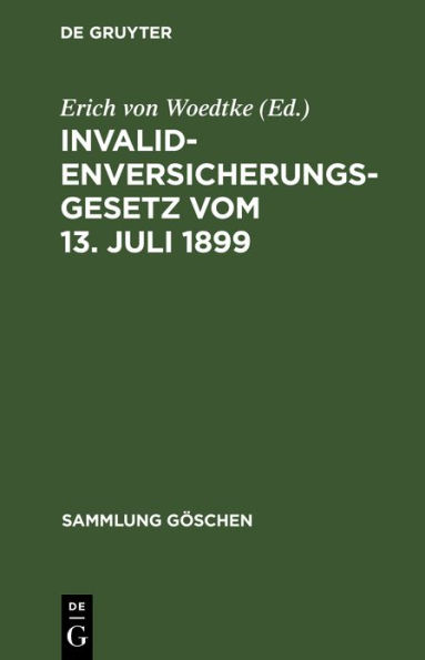 Invalidenversicherungsgesetz vom 13. Juli 1899: In der Fassung der Bekanntmachung vom 19. Juli 1899. Text-Ausgabe mit Anmerkungen und Sachregister