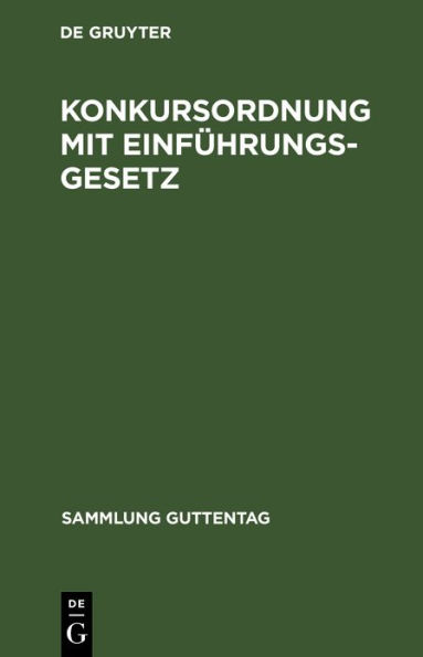 Konkursordnung mit Einführungsgesetz: Nebst Gesetz, betreffend die Anfechtung von Rechtshandlungen eines Schuldners außerhalb des Konkursverfahrens