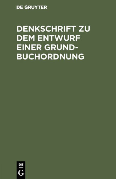 Denkschrift zu dem Entwurf einer Grundbuchordnung: Reichstagsvorlage