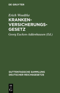 Title: Krankenversicherungsgesetz: Text-Ausgabe mit Einleitung, Anmerkungen, Anhang und Sachregister, Author: Erich Woedtke