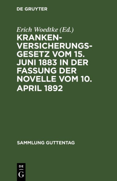 Krankenversicherungsgesetz vom 15. Juni 1883 in der Fassung der Novelle vom 10. April 1892: Text-Ausgabe mit Anmerkungen und Sachregister