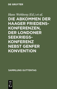 Title: Die Abkommen der Haager Friedenskonferenzen, der Londoner Seekriegskonferenz nebst Genfer Konvention: Text-Ausgabe mit Einleitung, Personen- und Sachregister, Author: Hans Wehberg