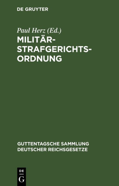 Militärstrafgerichtsordnung: Nebst Einführungsgesetz und Gesetz, betreffend die Dienstvergehen der richterlichen Militärjustizbeamten und die unfreiwillige Versetzung derselben in eine andere Stelle oder in den Ruhestand
