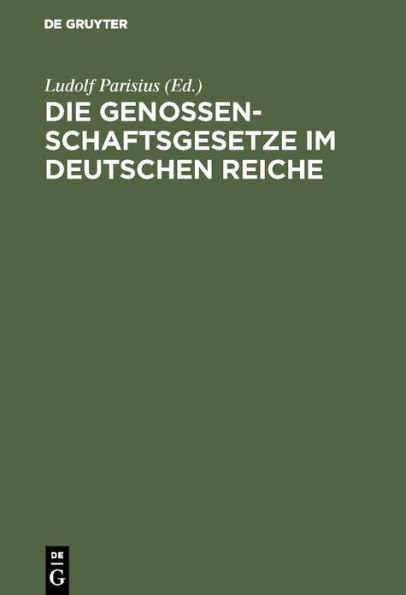 Die Genossenschaftsgesetze im Deutschen Reiche: Mit Einleitung und Erläuterungen zum praktischen Gebrauche für Juristen und Genossenschaftler