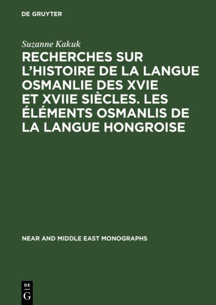 Recherches sur l'histoire de la langue osmanlie des XVIe et XVIIe siècles. Les éléments osmanlis de la langue hongroise