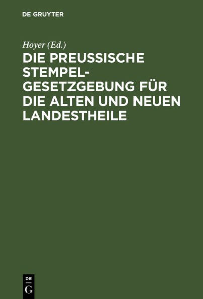 Die Preussische Stempelgesetzgebung für die alten und neuen Landestheile: Kommentar für den praktischen Gebrauch