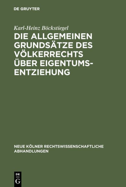 Die allgemeinen Grundsätze des Völkerrechts über Eigentumsentziehung: Eine Untersuchung zu Art. 1 des Zusatzprotokolls zur Europäischen Menschenrechtskonvention