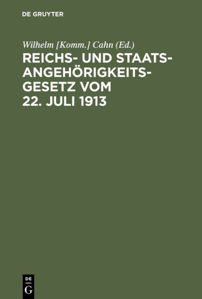 Reichs- und Staatsangehörigkeitsgesetz vom 22. Juli 1913: Erläutert mit Benutzung amtlicher Quellen und unter vergleichender Berücksichtigung der ausländischen Gesetzgebung