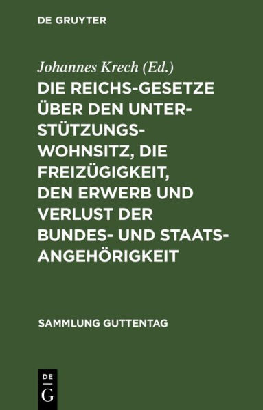 Die Reichsgesetze über den Unterstützungswohnsitz, die Freizügigkeit, den Erwerb und Verlust der Bundes- und Staatsangehörigkeit: Nebst den auf ersteres Gesetz bezüglichen landgesetzlichen Bestimmungen sämmtlicher Bundesstaaten / Edition 2