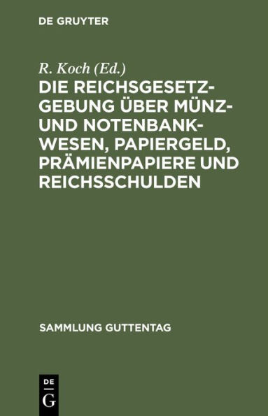 Die Reichsgesetzgebung über Münz- und Notenbankwesen, Papiergeld, Prämienpapiere und Reichsschulden: Textausgabe mit Anmerkungen und Sachregister