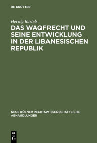 Title: Das Waqfrecht und seine Entwicklung in der libanesischen Republik, Author: Herwig Bartels