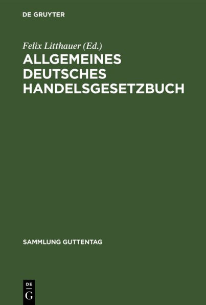 Allgemeines deutsches Handelsgesetzbuch: Nebst Einführungs- und Ergänzungsgesetzen unter Aussschluß des Seerechts. Text-Ausgabe mit Anmerkungen und Sachregister