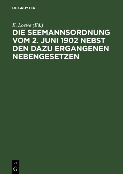 Die Seemannsordnung vom 2. Juni 1902 nebst den dazu ergangenen Nebengesetzen: Zugleich als Nachtrag zum zweiten Bande des Kommentars zum Handelsgesetzbuch von H. Makower