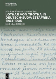 Title: Lothar von Trotha in Deutsch-Südwestafrika, 1904-1905: Band I: Das Tagebuch. Band II: Das Fotoalbum, Author: Matthias Häussler