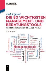 Title: Die 80 wichtigsten Management- und Beratungstools: Von der BCG-Matrix zu den agilen Tools, Author: Dirk Lippold