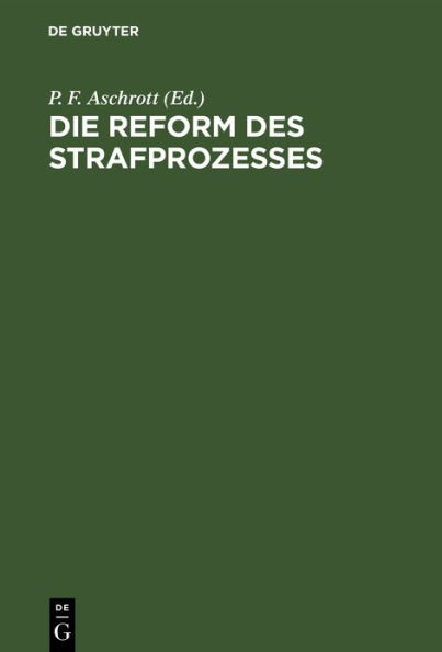 Die Reform des Strafprozesses: General-Referat erstattet für die XI. Versammlung der Internationalen kriminalistischen Vereinigung Gruppe Deutsches Reich