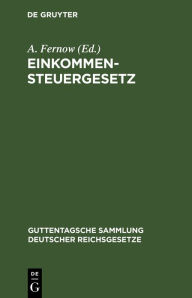 Title: Einkommensteuergesetz: Text-Ausgabe mit Anmerkungen und Sachregister, Author: A. Fernow