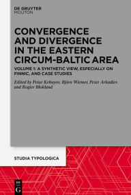 Title: Convergence and Divergence in the Eastern Circum-Baltic Area: Volume 1: A Synthetic View, especially on Finnic, and Case Studies, Author: Björn Wiemer