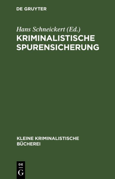 Kriminalistische Spurensicherung: Sammlung dienstlicher Anweisungen und sachverständiger Ratschläge für den Dienstgebrauch und für Polizeiunterricht