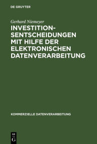 Title: Investitionsentscheidungen mit Hilfe der elektronischen Datenverarbeitung / Edition 1, Author: Gerhard Niemeyer