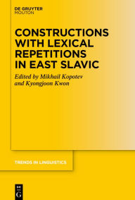 Title: Constructions with Lexical Repetitions in East Slavic, Author: Mikhail Kopotev