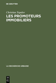 Title: Les promoteurs immobiliers: Contribution à l'analyse de la production capitaliste du logement en France, Author: Christian Topalov