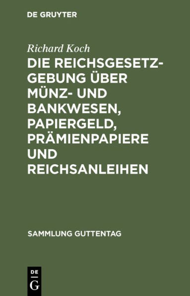 Die Reichsgesetzgebung über Münz- und Bankwesen, Papiergeld, Prämienpapiere und Reichsanleihen: Text-Ausg. mit Anm. u. Sachreg. / Edition 1