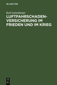 Title: Luftfahrschaden-Versicherung im Frieden und im Krieg, Author: Karl Luttenberger