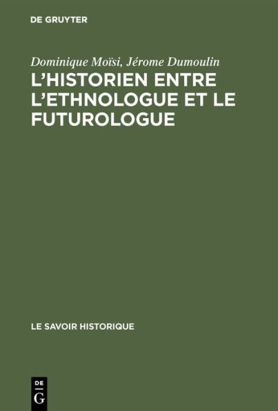 L'historien entre l'ethnologue et le futurologue: Actes du séminaire international organisé sous le auspices de l'Association Internationale pour la Liberté de la Culture, la Fondation Giovanni Agnelli et la Fondation Giorgio Cini, Venise, 2-8 avril 1971