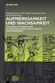 Title: Aufmerksamkeit und Wachsamkeit: Praktiken und Semantiken in der mittelalterlichen Literatur und Frömmigkeit, Author: Magdalena Butz