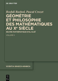 Title: Géométrie et philosophie des mathématiques au Xe siècle: Ouvre mathématique d'al-Sijzi. Volume II, Author: Roshdi Rashed