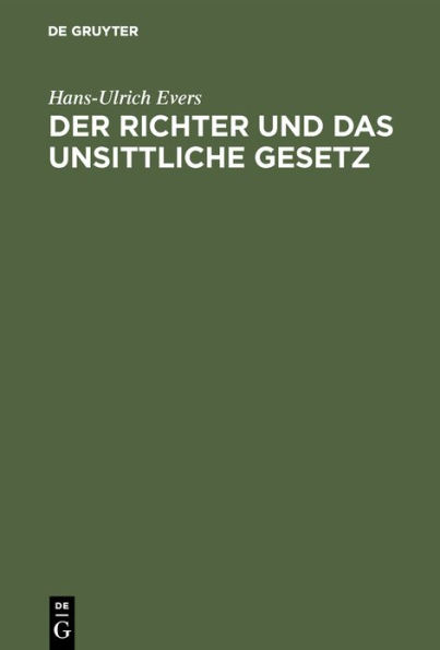 Der Richter und das unsittliche Gesetz: Eine Untersuchung