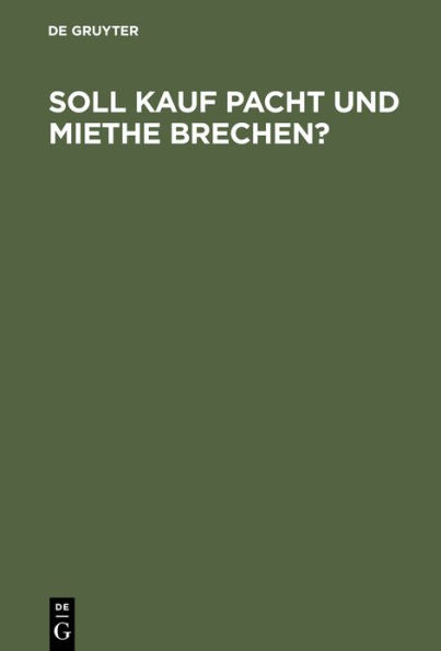 Soll Kauf Pacht und Miethe brechen?: Ein Gutachten dem deutschen Juristentag erstattet. Zugleich ein Beitrag zur Geschichte und Dogmatik von Pacht und Miethe