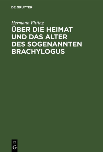 Über die Heimat und das Alter des sogenannten Brachylogus: Nebst Untersuchungen über die Geschichte der Rechtswissenschaft in Frankreich am Anfange des Mittelalters