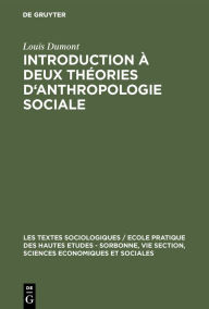 Title: Introduction à deux théories d'anthropologie sociale: Groupes de filiation et alliance de mariage, Author: Louis Dumont