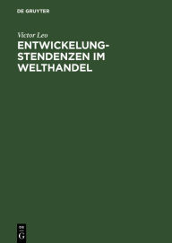 Title: Entwickelungstendenzen im Welthandel: Eine handelspolitische Skizze, Author: Victor Leo