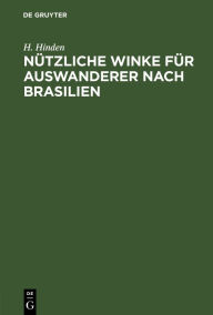 Title: Nützliche Winke für Auswanderer nach Brasilien, Author: H. Hinden