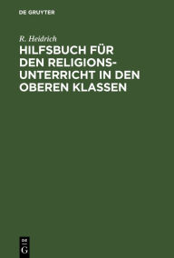 Title: Hilfsbuch für den Religionsunterricht in den oberen Klassen, Author: R. Heidrich