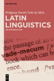 Title: Latin Linguistics: An Introduction, Author: Wolfgang David Cirilo de Melo