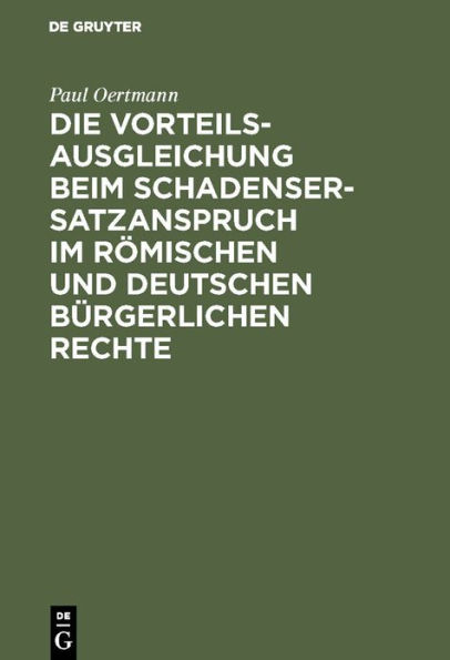 Die Vorteilsausgleichung beim Schadensersatzanspruch im römischen und deutschen bürgerlichen Rechte