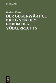 Title: Der gegenwärtige Krieg vor dem Forum des Völkerrechts: Vortrag unter dem Titel 