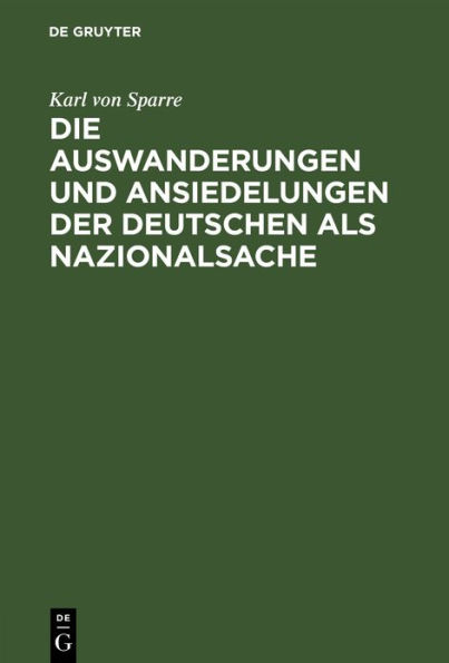 Die Auswanderungen und Ansiedelungen der Deutschen als Nazionalsache: Insonderheit Preussens Betheiligung an der Auswanderungsfrage