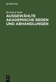 Title: Ausgewählte akademische Reden und Abhandlungen, Author: Bernhard Stade