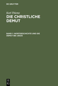 Title: Wortgeschichte und die Demut bei Jesus, Author: Karl Thieme