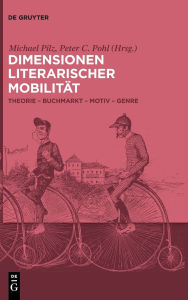 Title: Dimensionen literarischer Mobilität: Theorie - Buchmarkt - Motiv - Genre, Author: Michael Pilz