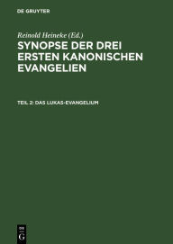 Title: Das Lukas-Evangelium: Mit den Parallelen aus dem Matthäus-Evangelium, Author: Reinold Heineke
